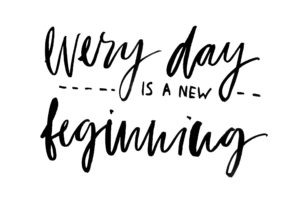 Every day is a new beginning. 